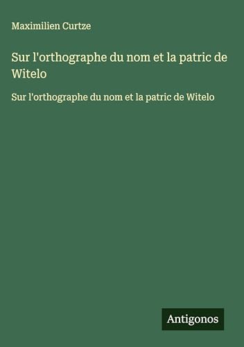 Sur l'orthographe du nom et la patric de Witelo: Sur l'orthographe du nom et la patric de Witelo