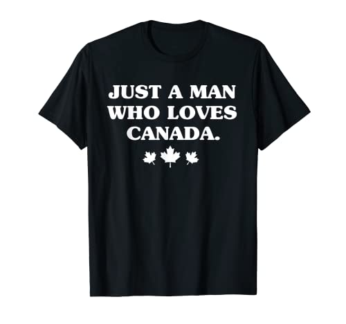 A Man Who Loves Canada Pride Vacation Travel Canadian Gift T-Shirt
