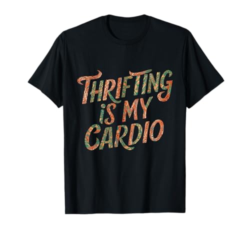 Thrifting is My Cardio Thrift Store Second-hand Treasure T-Shirt
