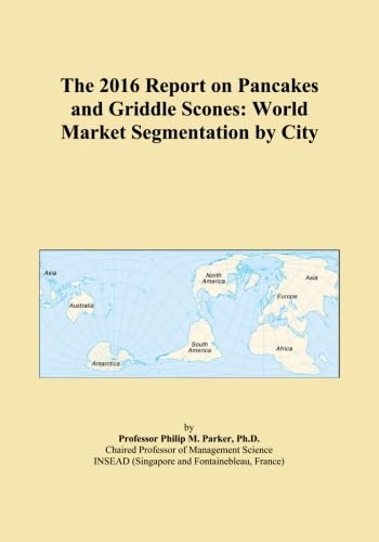 The 2016 Report on Pancakes and Griddle Scones: World Market Segmentation by City