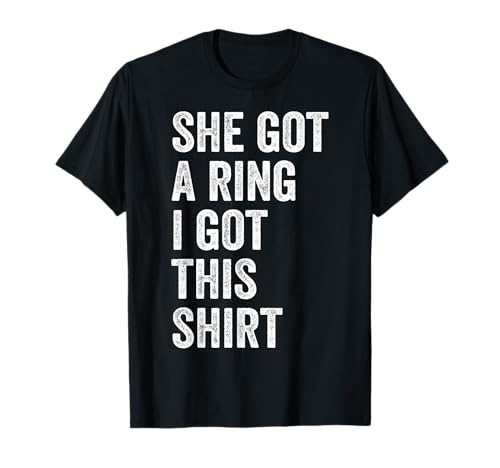 Divertida fiesta de compromiso de She Got A Ring I Got This Tees Camiseta