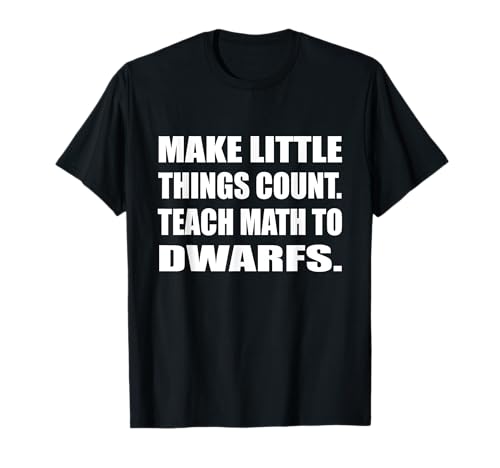 Make Little Things Count Teach Math To Zwarfs Math Pun T-Shirt