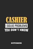  Cashier I Solve Problems You Don\'t Know Notebook: 6x9 inches - 110 graph paper, quad ruled, squared, grid paper pages • Greatest Passionate Office Job Journal Utility • Gift, Present Idea