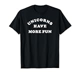 Photo Gallery unicorns have more fun simple bold text maglietta Photo Gallery unicorns have more fun simple bold text maglietta