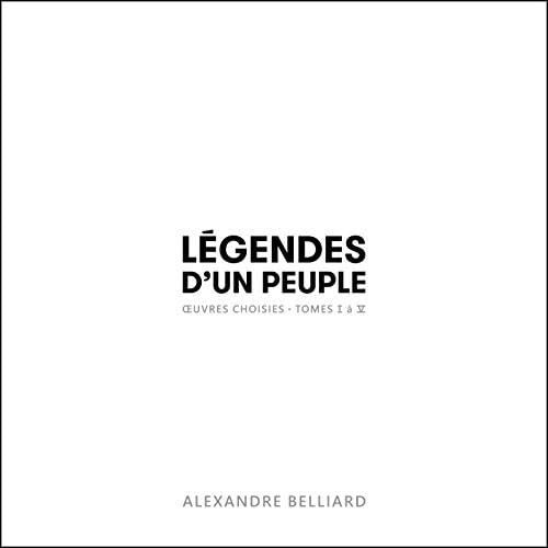 Légendes d’un peuple - oeuvres choisies, tomes I à V [Audio CD] Alexandre Belliard