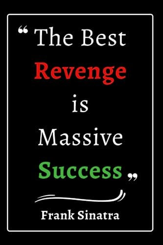 ' The Best Revenge is Massive Success. ' - Frank Sinatra - Rise Above : Empowering Quotes for...