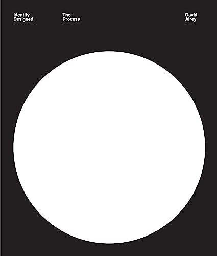 Identity Designed: The Process: Research, Strategy, Design, Implementation (English Edition)