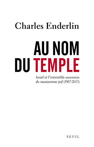Télécharger Au nom du Temple. Israël et l'irrésistible ascension du messianisme juif (1967 - 2013) livre En ligne
