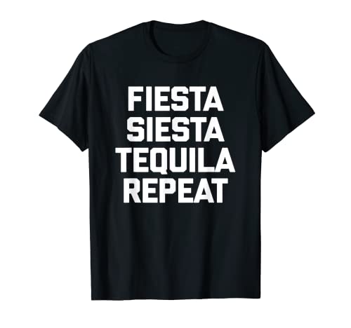 Fiesta Siesta Tequila Repeat – Drunk Drinking Tequila T-Shirt