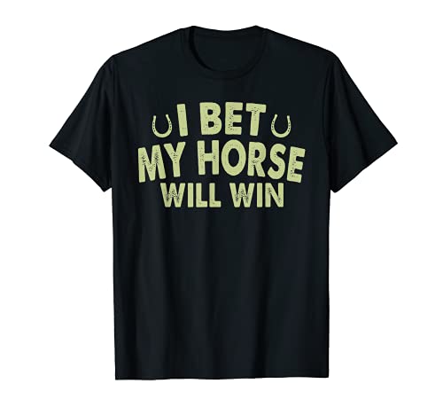Horse Racing Shirt I Bet My Horse Will Win Gift Shirt