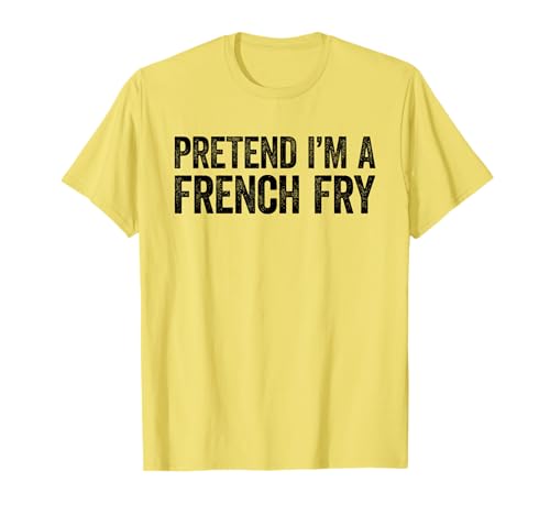 Pretend I'm A French Fry Shirt Adult Kids Men Women Costume T-Shirt