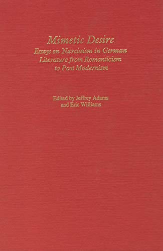 Mimetic Desire: Essays on Narcissism in German Literature from Romanticism to Postmodernism (Studies in German Literature Linguistics and Culture, 1)