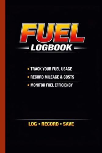 Fuel Logbook: Track Fuel Usage, Mileage & Costs for Smarter Driving: Car Expense Tracker to Record Fuel Purchases, Monitor Consumption & Save Money
