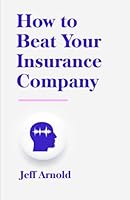 How to Beat Your Insurance Company 0578571196 Book Cover