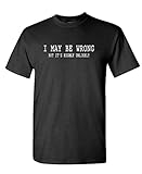 The Goozler I May BE Wrong BUT ITS Highly Unlikely - Mens Cotton T-Shirt, M, Black