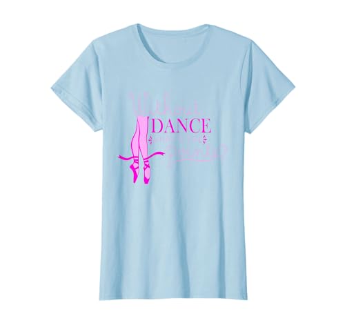 Ballet Gifts Without Dance What's The Pointe Royal Ballet T-Shirt