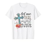 Let Me Tell You About My Jesus Gift T-Shirt