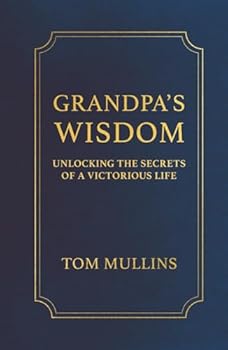 Hardcover Grandpa's Wisdom: Unlocking the Secrets of a Victorious Life Book