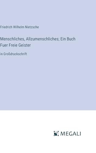 Menschliches, Allzumenschliches; Ein Buch Fuer Freie Geister: in Großdruckschrift (German Edition)