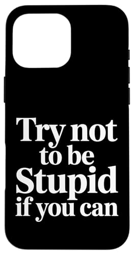 Try Not To Be Stupid If You Can ����ȃA�h�o�C�X - �X�}�z�P�[�X iPhone 16 Pro Max �p