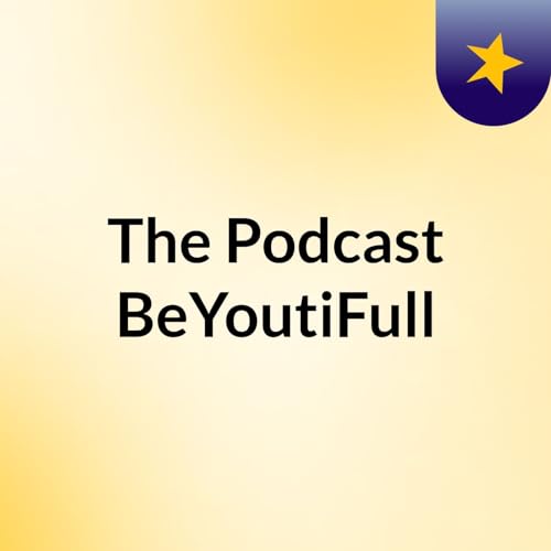 The Podcast BeYoutiFull Titelbild