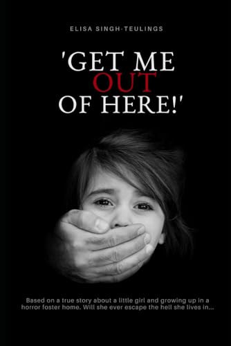 'Get me out of here!': Based on a true story about a little girl who lives in a horror foster home. Will she ever escape the hell she lives in...?: ... Will she ever escape this hell she lives in?