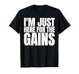 Photo Gallery i m just here for the gains shirt funny saying maglietta Photo Gallery i m just here for the gains shirt funny saying maglietta