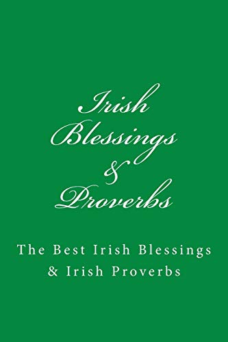 Irish Blessings & Proverbs: The Best Irish Blessings & Irish Proverbs (A Great Irish Gift Idea!)