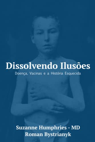 Dissolvendo Ilusões: Doença, Vacinas e a História Esquecida (Port...