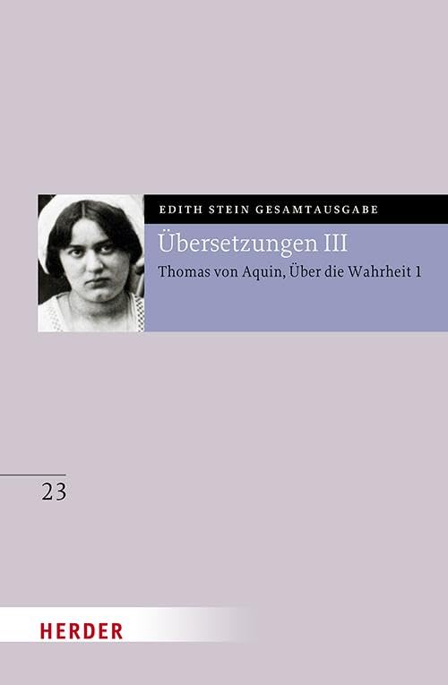 Übersetzung: Des Hl. Thomas von Aquino Untersuchungen über die Wahrheit - Quaestiones disputatae de veritate 1: Eingeführt und bearbeitet von Andreas ... Tommasi (Edith Stein Gesamtausgabe 2025)