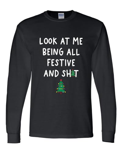 Mens Funny Christmas Tshirt Look at Me Being All Festive and Sh!t Holiday Christmas Long Sleeve T-Shirt