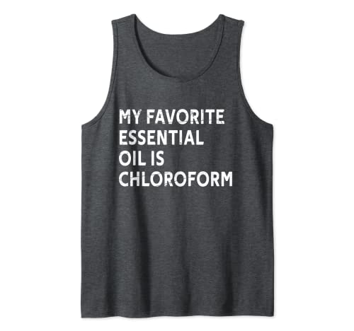 My Favorite Essential Oil is Chloroform Funny dicho regalo Camiseta sin Mangas