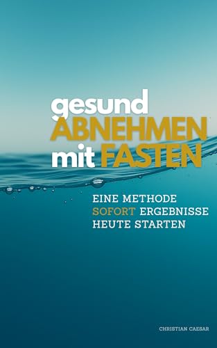 gesund ABNEHMEN mit FASTEN : Die 48-Stunden-Methode für Detox, Stoffwechsel-Reset & nachhaltige Fettverbrennung