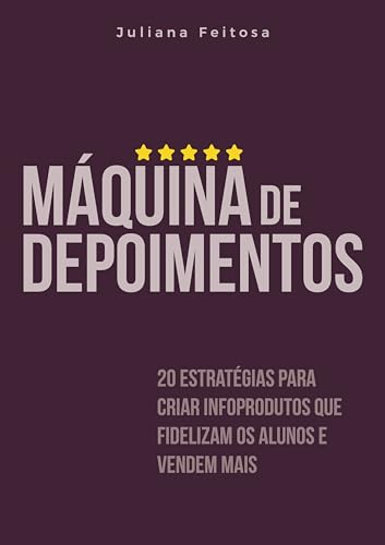 Máquina de Depoimentos: 20 estratégias para criar infoprodutos qu...
