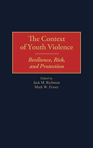 Context of Youth Violence, The: Resilience, Risk, and Protection