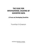  The Case for International Sharing of Scientific Data: A Focus on Developing Countries: Proceedings of a Symposium (English Edition)