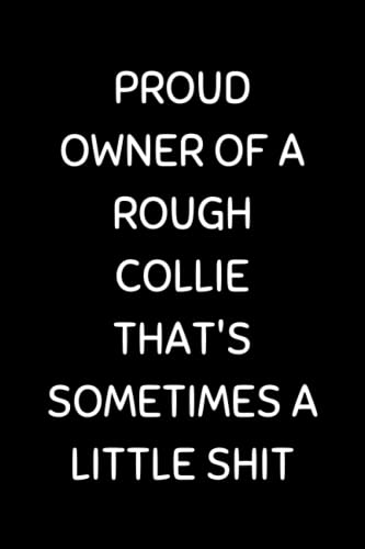 Proud Owner Of A Rough Collie: Funny Dog Lover Notebook With With Lined Pages, A Great Gift Idea For Rough Collie Owners
