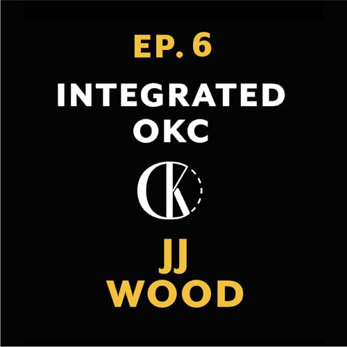 Page de couverture de Ep. 6 | Building Comedy from the Ground Up | JJ Wood on OKC, Bombing, & Business | Integrated OKC Podcast