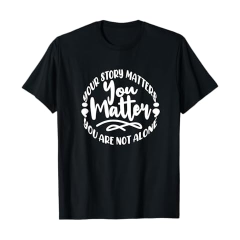 Your Story Matters You Matter You Are Not Alone T-Shirt Cover