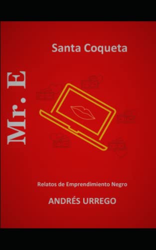 Mr. E: Relatos de emprendimiento Ácido - Santa Coqueta (Spanish Edition)