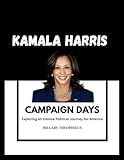 Kamala Harris's Campaign Days: Exploring an Intense Political Journey for America