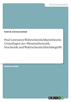 Paperback Paul Lorenzens Wahrscheinlichkeitstheorie. Grundlagen der Metamathematik, Stochastik und Wahrscheinlichkeitsbegriffe [German] Book