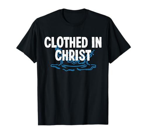 Clothed in Christ Baptism Christian T-Shirt
