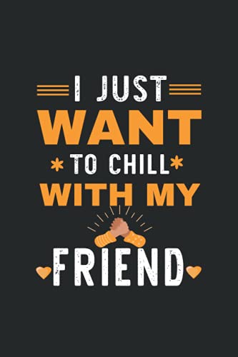 I Just want to chill with my friend: lovely friend blank lined journal for boys and girls to write in