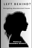 Left Behind?: Navigating Abandonment Issues B0DJKWVG7M Book Cover