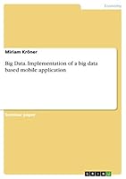 Big Data. Implementation of a big data based mobile application 3668341893 Book Cover