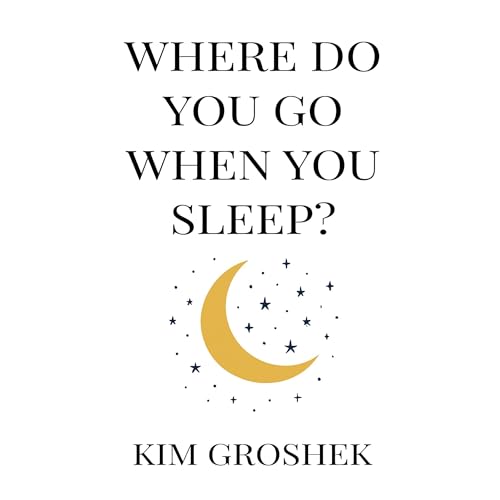 Where Do You Go When You Sleep? Audiolibro Por Kim Groshek arte de portada