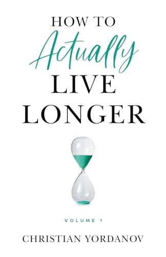 How to Actually Live Longer, Vol.1: Increase your longevity and