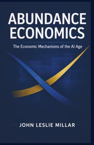 Abundance Economics: The Economic Mechanisms of the AI Age