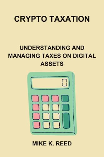 Crypto Taxation: Understanding and Managing Taxes on Digital Assets
